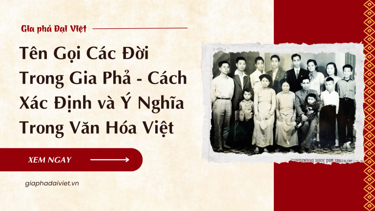Tên Gọi Các Đời Trong Gia Phả – Cách Xác Định và Ý Nghĩa