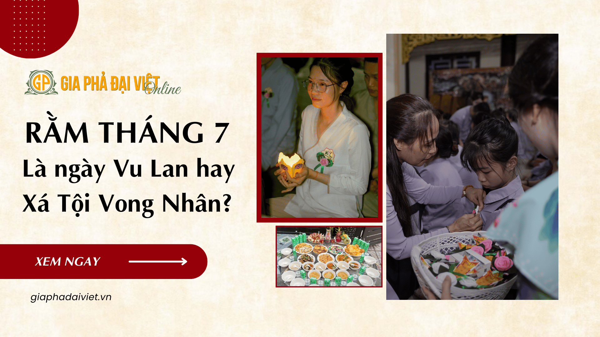 Rằm tháng 7 là ngày Vu Lan hay Xá Tội Vong Nhân? Giải mã ý nghĩa