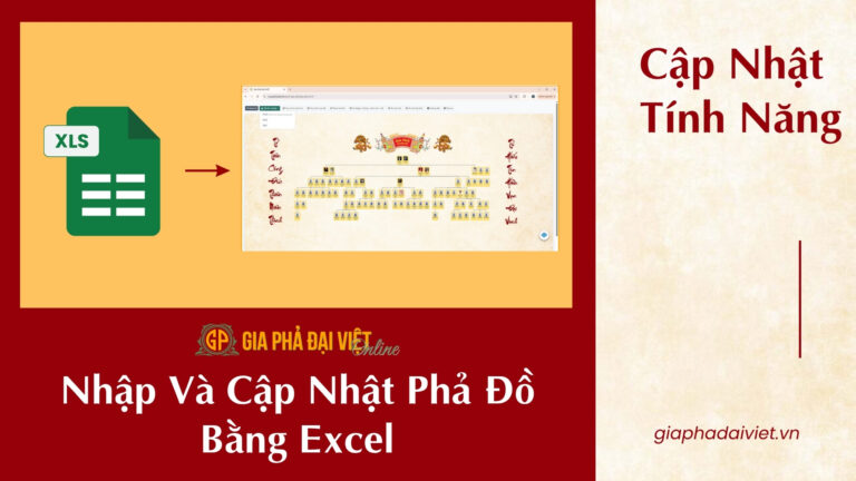 Cập Nhật Phả Đồ Bằng File Excel: Tính Năng Mới Vừa Ra Mắt