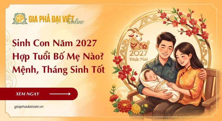 Sinh Con Năm 2027 Hợp Tuổi Bố Mẹ Nào? Mệnh, Tháng Sinh Tốt